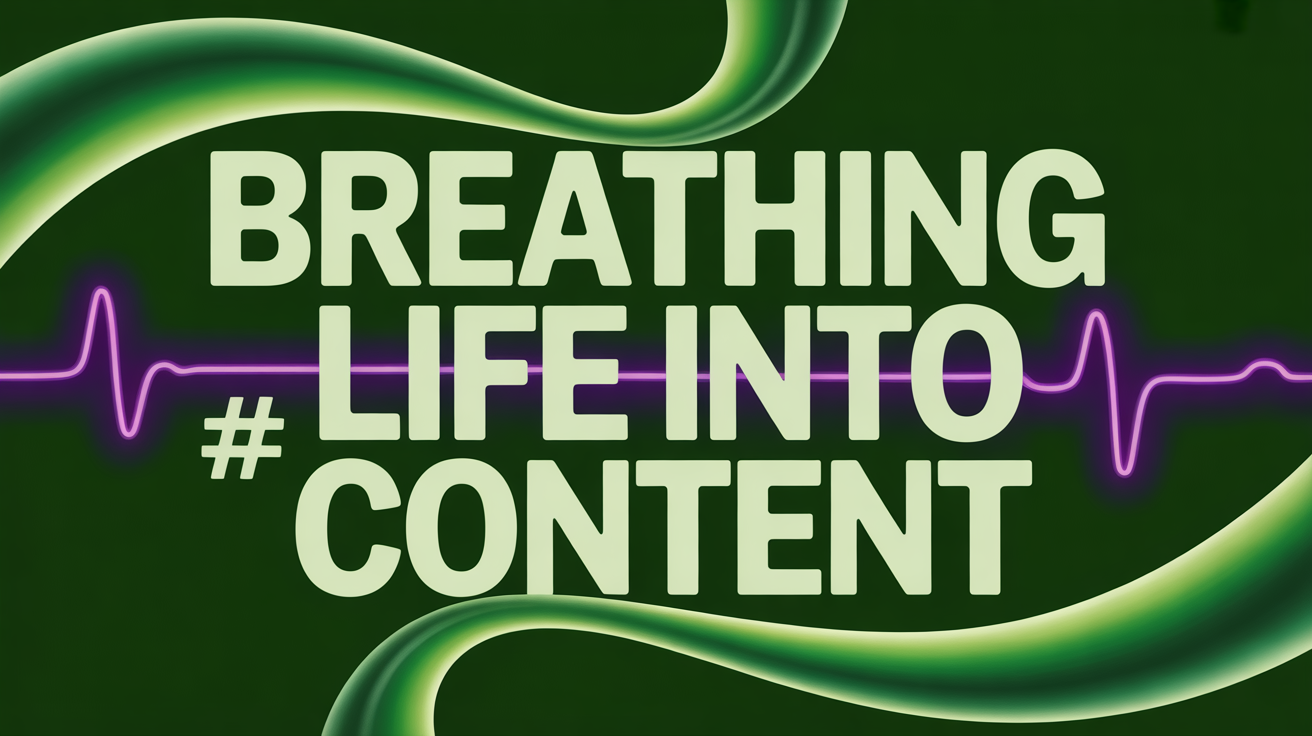 Breathing Life Into Content