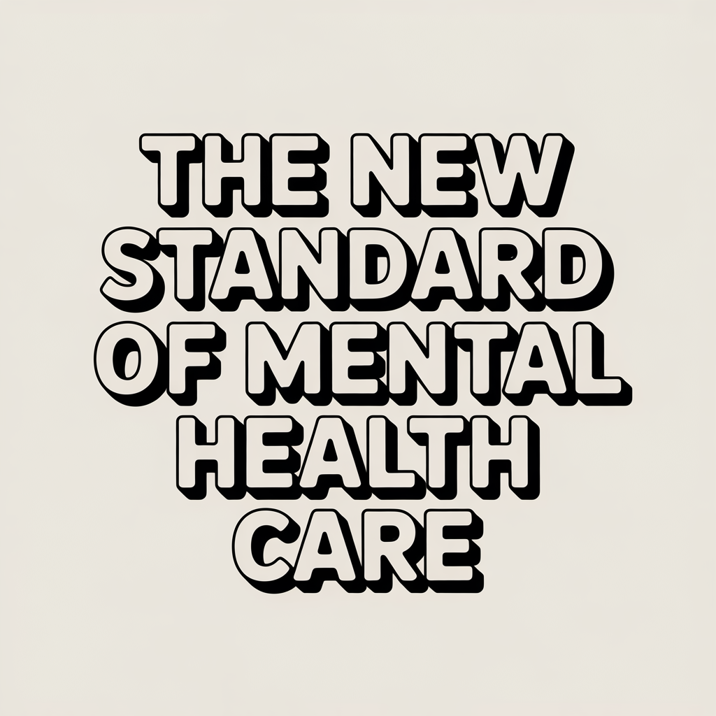The New Standard of Mental Health Care